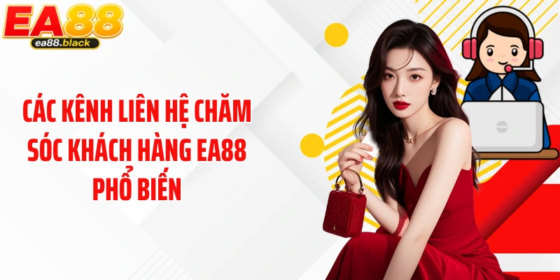 Các kênh liên hệ chăm sóc khách hàng EA88 phổ biến